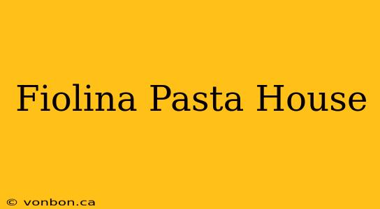 Fiolina Pasta House