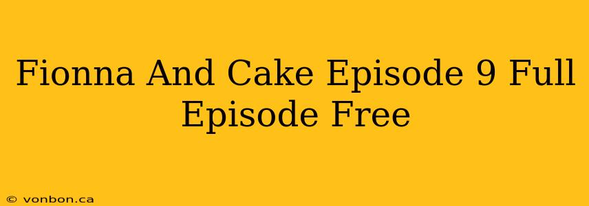 Fionna And Cake Episode 9 Full Episode Free