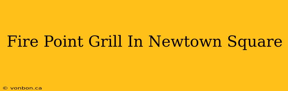 Fire Point Grill In Newtown Square