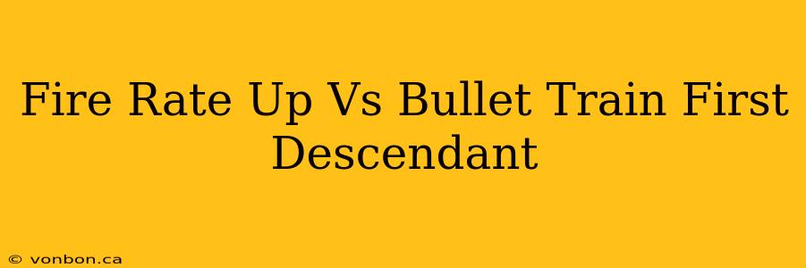 Fire Rate Up Vs Bullet Train First Descendant