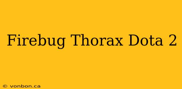 Firebug Thorax Dota 2