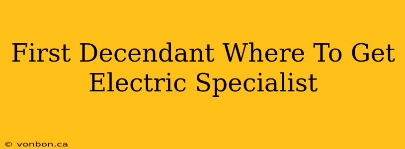 First Decendant Where To Get Electric Specialist