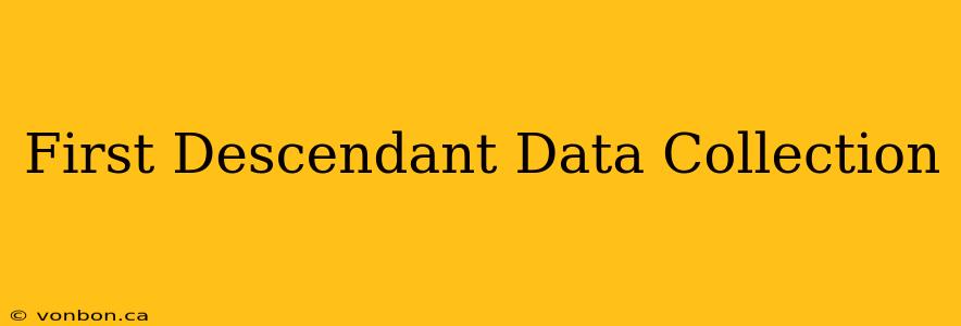 First Descendant Data Collection