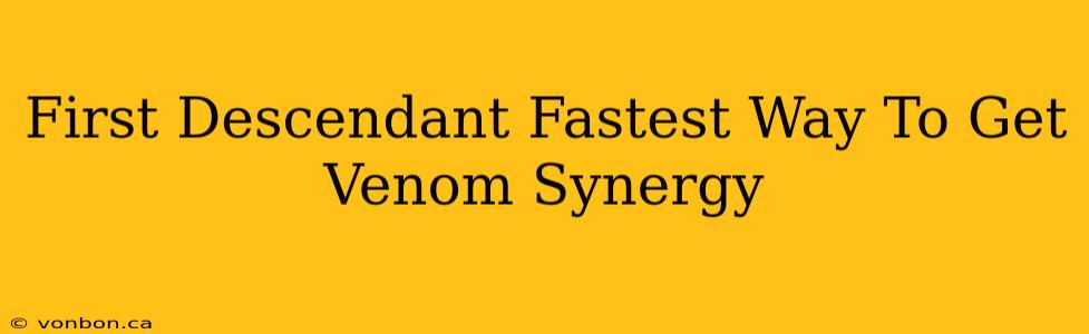 First Descendant Fastest Way To Get Venom Synergy