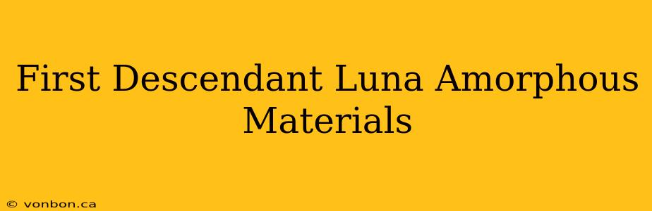 First Descendant Luna Amorphous Materials