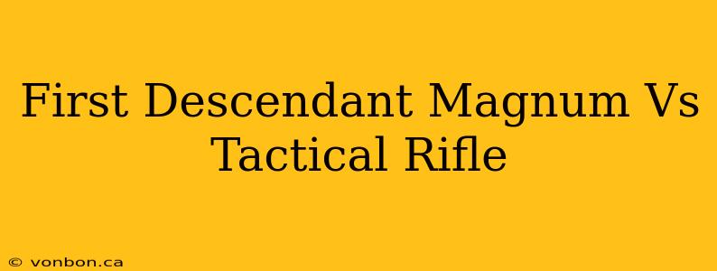 First Descendant Magnum Vs Tactical Rifle