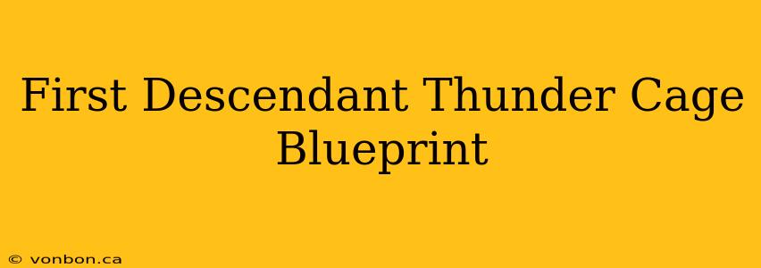 First Descendant Thunder Cage Blueprint