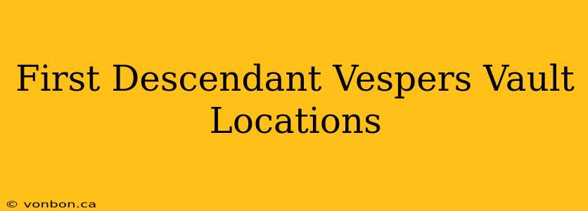 First Descendant Vespers Vault Locations