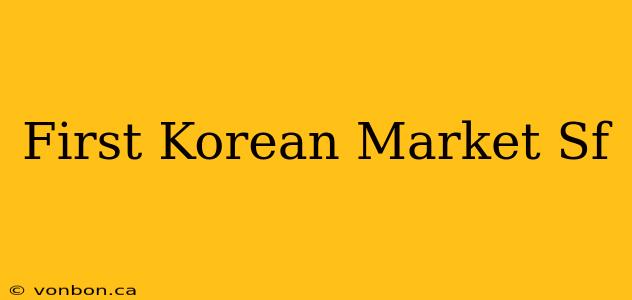 First Korean Market Sf