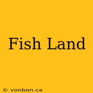 Fish Land