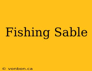 Fishing Sable