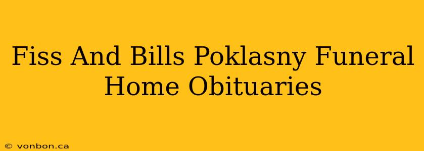 Fiss And Bills Poklasny Funeral Home Obituaries