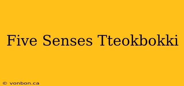 Five Senses Tteokbokki