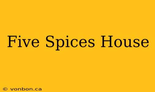 Five Spices House