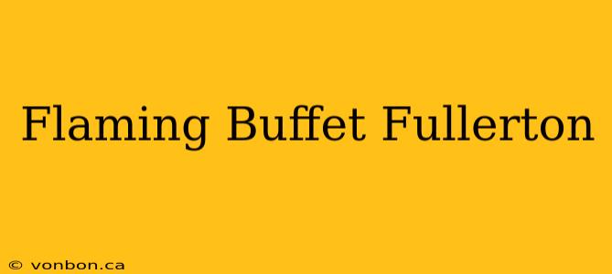 Flaming Buffet Fullerton