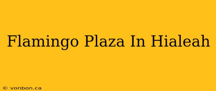 Flamingo Plaza In Hialeah