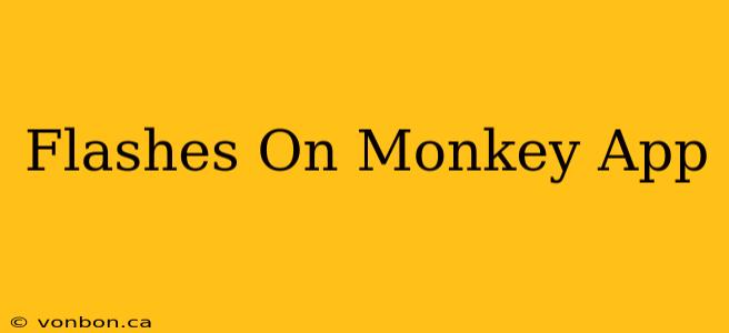 Flashes On Monkey App