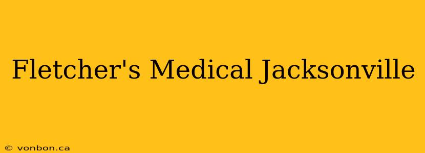 Fletcher's Medical Jacksonville