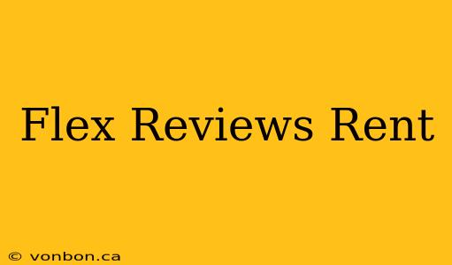 Flex Reviews Rent