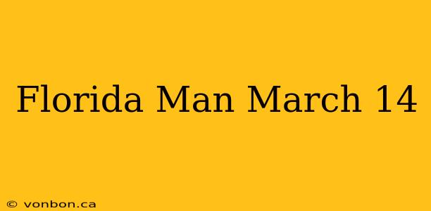 Florida Man March 14