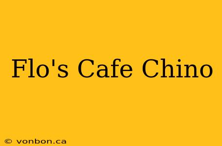 Flo's Cafe Chino