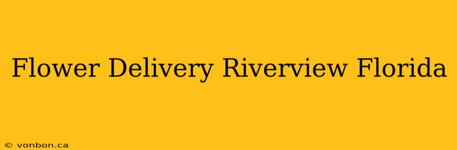 Flower Delivery Riverview Florida