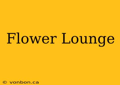 Flower Lounge