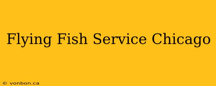 Flying Fish Service Chicago