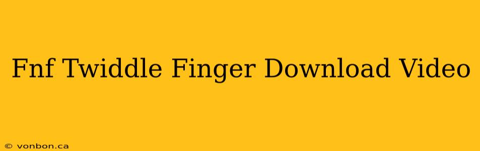 Fnf Twiddle Finger Download Video