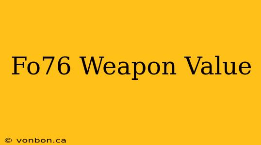 Fo76 Weapon Value