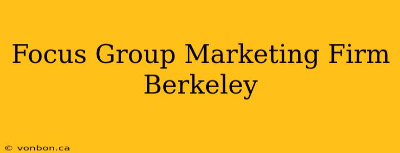 Focus Group Marketing Firm Berkeley