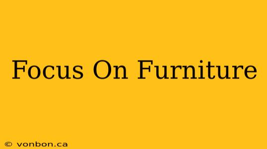 Focus On Furniture