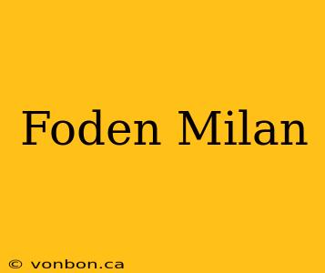 Foden Milan