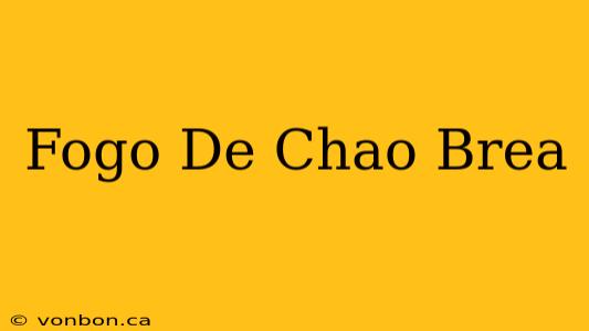 Fogo De Chao Brea