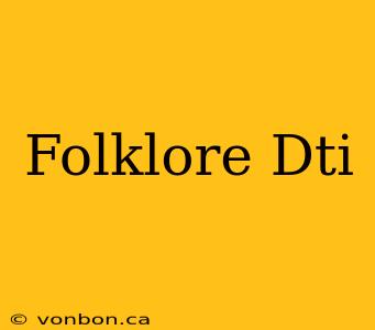 Folklore Dti