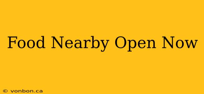 Food Nearby Open Now