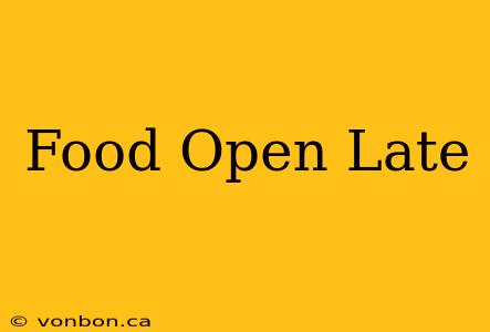 Food Open Late