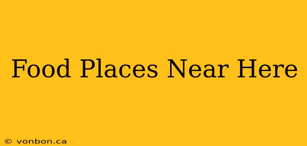 Food Places Near Here