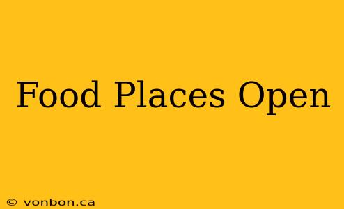 Food Places Open