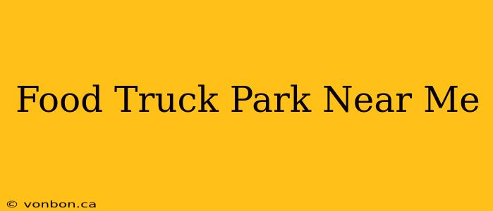 Food Truck Park Near Me