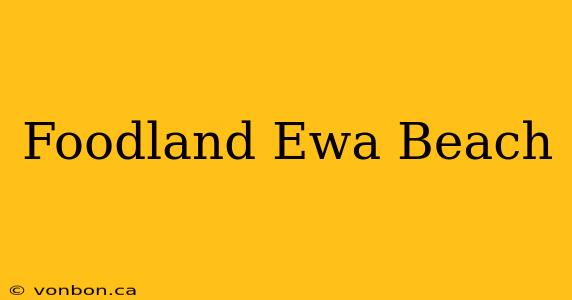 Foodland Ewa Beach