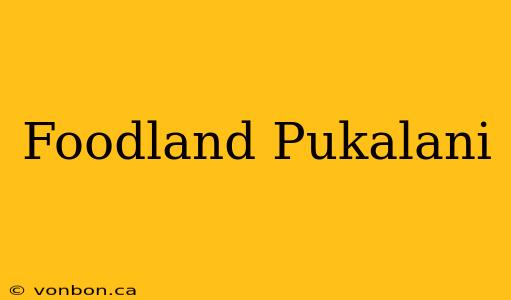 Foodland Pukalani