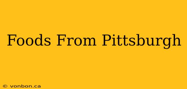 Foods From Pittsburgh