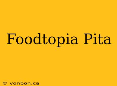 Foodtopia Pita