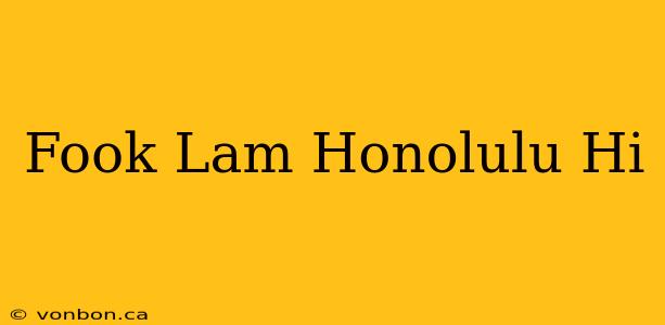 Fook Lam Honolulu Hi