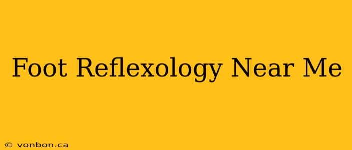 Foot Reflexology Near Me