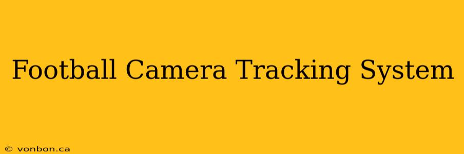 Football Camera Tracking System