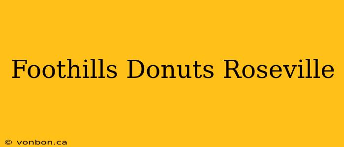 Foothills Donuts Roseville