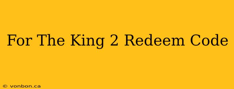 For The King 2 Redeem Code