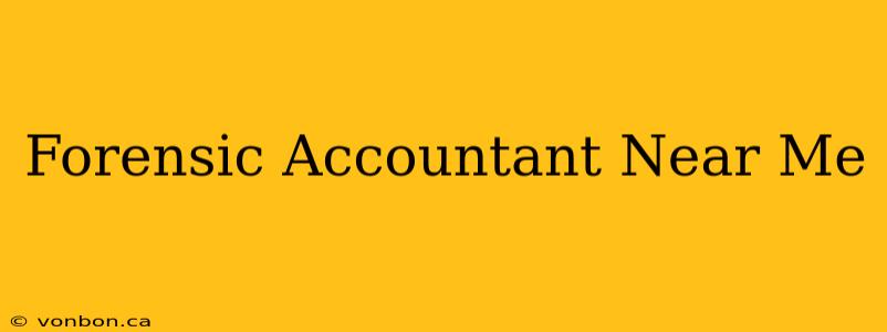 Forensic Accountant Near Me